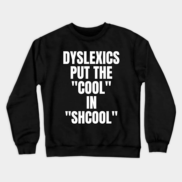 Dyslexia Puts The "Cool" In Shcool Crewneck Sweatshirt by OldCamp